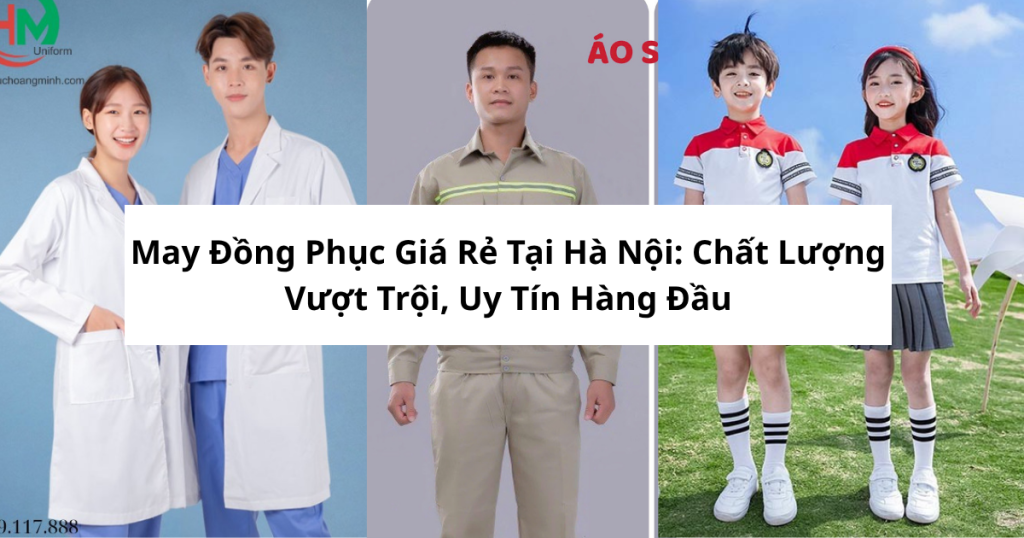 May Đồng Phục Giá Rẻ Tại Hà Nội: Chất Lượng Vượt Trội, Uy Tín Hàng Đầu 1 xuong may dong phuc ha noi